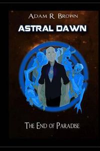 Cover image for Astral Dawn: The End of Paradise