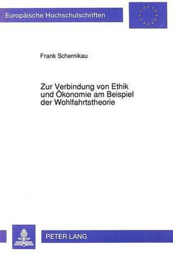Cover image for Zur Verbindung Von Ethik Und Oekonomie Am Beispiel Der Wohlfahrtstheorie: Ein Dogmenhistorischer Abriss Von Adam Smith Bis in Die Gegenwart Unter Besonderer Beruecksichtigung Von Kardinaler Messbarkeit Und Interpersoneller Vergleichbarkeit