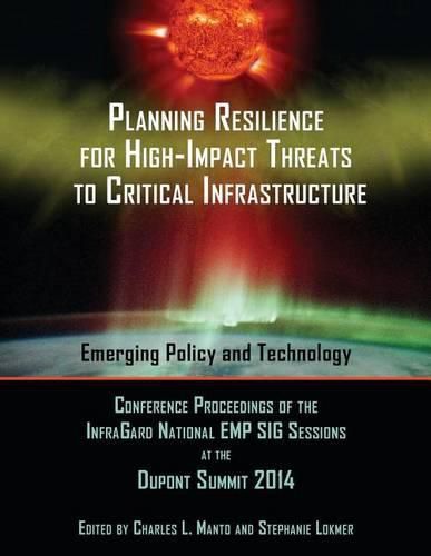 Cover image for Planning Resilience for High-Impact Threats to Critical Infrastructure: Conference Proceedings InfraGard National EMP SIG Sessions at the 2014 Dupont Summit