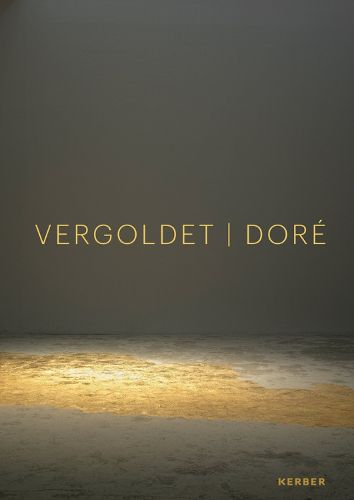 Cover image for Dore | Vergoldet | Gilded: recontextualser l'attrait de l'or | von neuen Allianzen und Verschmelzungen | a matter of allure