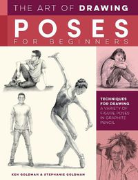 Cover image for The Art of Drawing Poses for Beginners: Techniques for drawing a variety of figure poses in graphite pencil