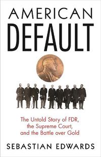 Cover image for American Default: The Untold Story of FDR, the Supreme Court, and the Battle over Gold