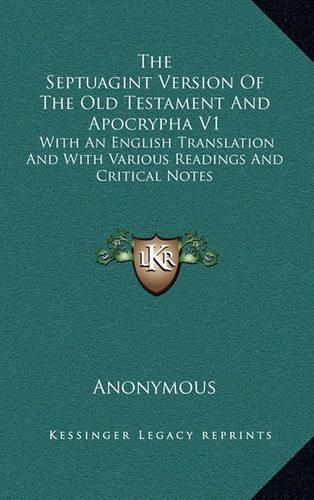 Cover image for The Septuagint Version of the Old Testament and Apocrypha V1: With an English Translation and with Various Readings and Critical Notes