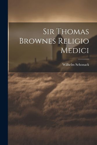 Sir Thomas Brownes Religio Medici