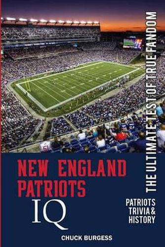 Cover image for New England Patriots IQ: The Ultimate Test of True Fandom (History & Trivia)