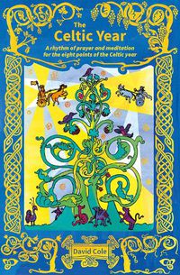 Cover image for The Celtic Year: A rhythm of prayer and meditation for the eight points of the Celtic year