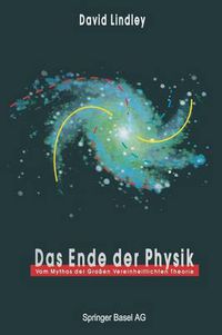Cover image for Das Ende der Physik: Vom Mythos der Grossen Vereinheitlichten Theorie