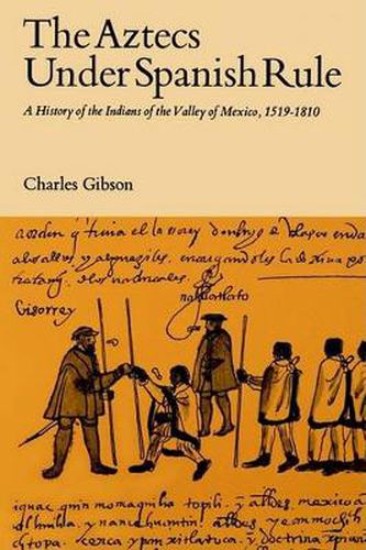 Cover image for The Aztecs Under Spanish Rule: A History of the Indians of the Valley of Mexico, 1519-1810