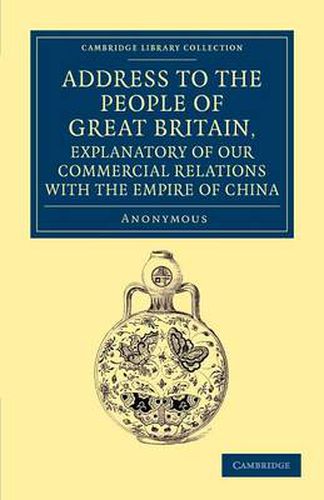 Cover image for Address to the People of Great Britain, Explanatory of our Commercial Relations with the Empire of China