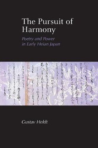 Cover image for The Pursuit of Harmony: Poetry and Power in Early Heian Japan