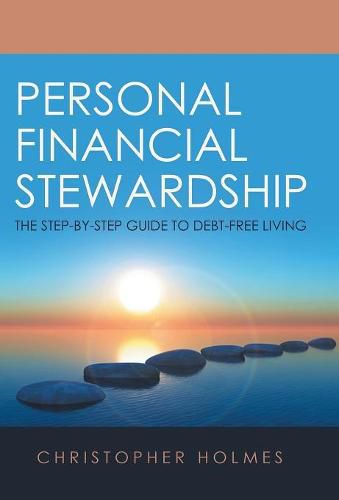 Cover image for Personal Financial Stewardship: The Step-By-Step Guide to Debt-Free Living