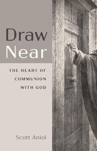 Cover image for Draw Near: The Heart of Communion with God