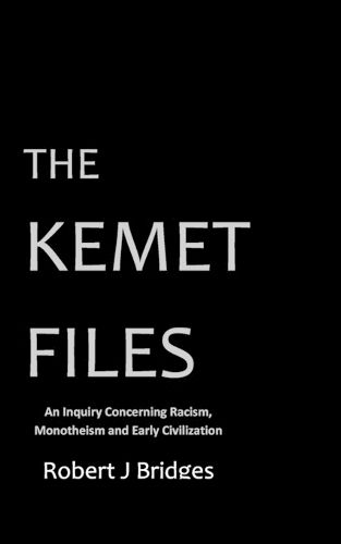 Cover image for The Kemet Files: An Inquiry Concerning Racism, Monotheism and Early Civilization