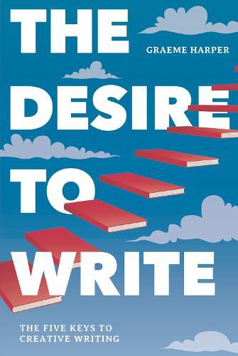 The Desire to Write: The Five Keys to Creative Writing