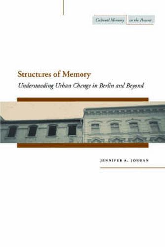 Structures of Memory: Understanding Urban Change in Berlin and Beyond