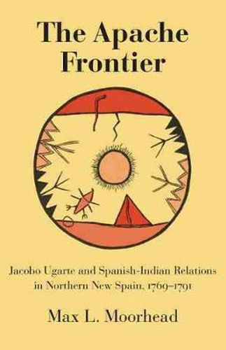 Cover image for The Apache Frontier: Jacob Ugarte and Spanish-Indian Relations in Northern New Spain, 1769-1791