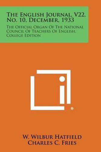 The English Journal, V22, No. 10, December, 1933: The Official Organ of the National Council of Teachers of English, College Edition