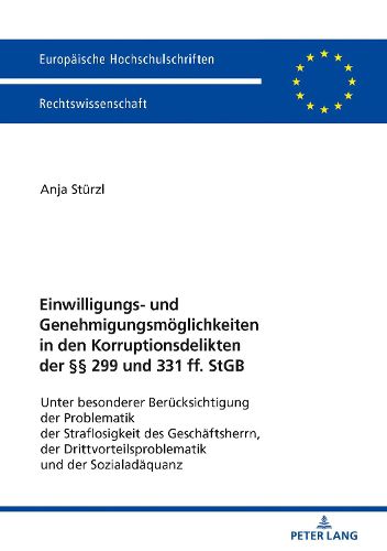 Cover image for Einwilligungs- Und Genehmigungsmoeglichkeiten in Den Korruptionsdelikten Der  299 Und 331 Ff. Stgb: Unter Besonderer Beruecksichtigung Der Problematik Der Straflosigkeit Des Geschaeftsherrn, Der Drittvorteilsproblematik Und Der Sozialadaequanz