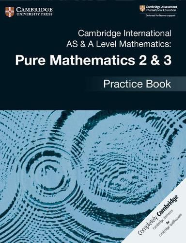 Cover image for Cambridge International AS & A Level Mathematics: Pure Mathematics 2 & 3 Practice Book