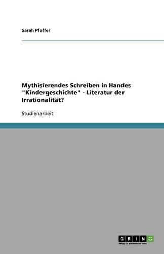 Mythisierendes Schreiben in Handes Kindergeschichte - Literatur der Irrationalitat?