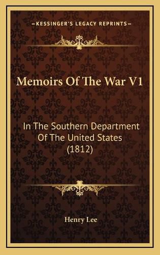 Cover image for Memoirs of the War V1: In the Southern Department of the United States (1812)