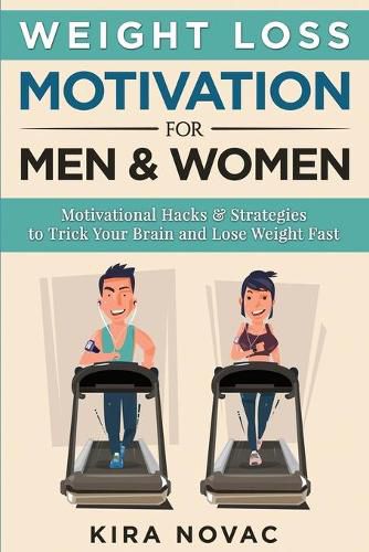 Cover image for Weight Loss Motivation for Men and Women: Motivational Hacks & Strategies to Trick Your Brain and Lose Weight Fast