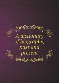 Cover image for A dictionary of biography, past and present