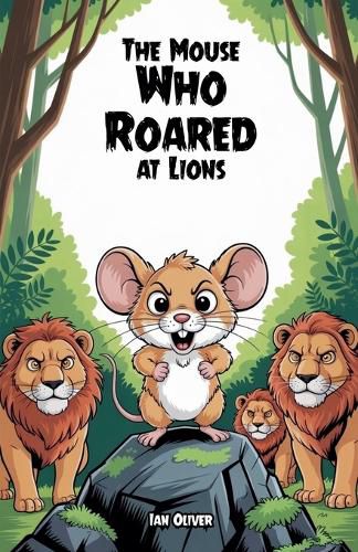 Cover image for The Mouse Who Roared at Lions
