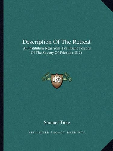 Cover image for Description of the Retreat: An Institution Near York, for Insane Persons of the Society of Friends (1813)