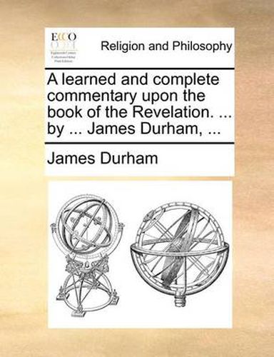 Cover image for A Learned and Complete Commentary Upon the Book of the Revelation. ... by ... James Durham, ...