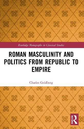 Cover image for Roman Masculinity and Politics from Republic to Empire