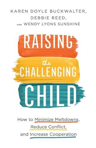 Raising the Challenging Child - How to Minimize Meltdowns, Reduce Conflict, and Increase Cooperation