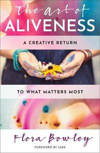 Cover image for The Art of Aliveness: A Creative Return to What Matters Most