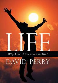 Cover image for Life: Why Live If You Have to Die?