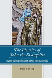 Cover image for The Identity of John the Evangelist: Revision and Reinterpretation in Early Christian Sources