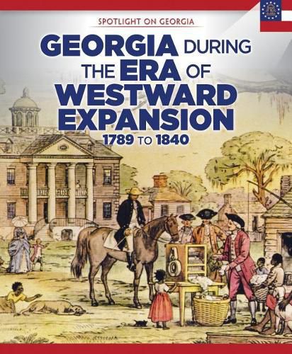 Georgia During the Era of Westward Expansion: 1789 to 1840