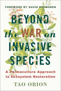 Cover image for Beyond the War on Invasive Species: A Permaculture Approach to Ecosystem Restoration
