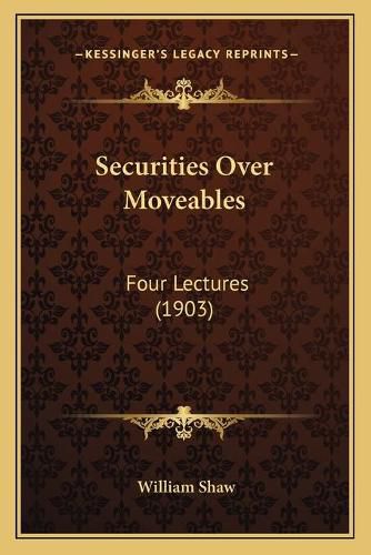 Securities Over Moveables: Four Lectures (1903)