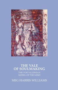 Cover image for The Vale of Soulmaking: The Post-Kleinian Model of the Mind