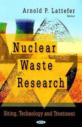 Nuclear Waste Research: Siting, Technology & Treatment