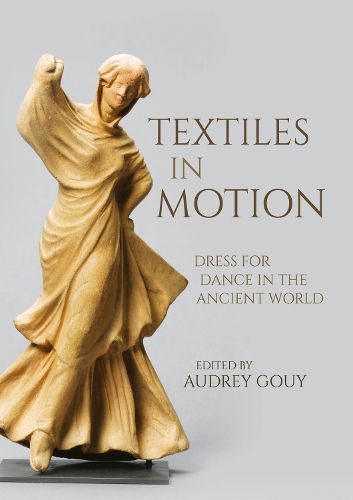 Cover image for Textiles in Motion: Dress for Dance in the Ancient World