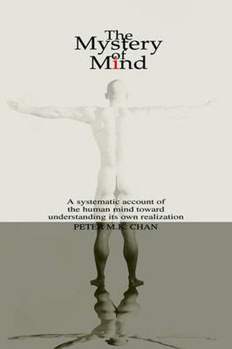 Cover image for The Mystery of Mind: A Systematic Account of the Human Mind Toward Understanding Its Own Realization