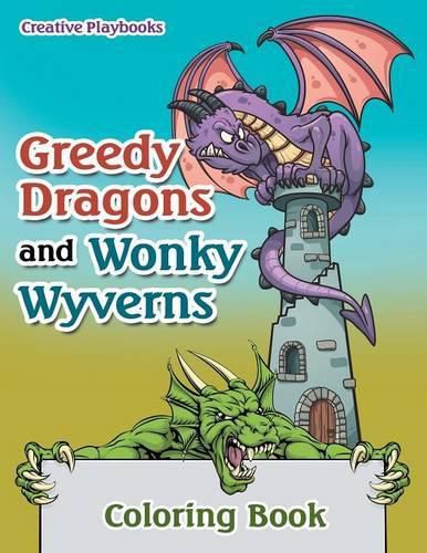 Greedy Dragons and Wonky Wyverns Coloring Book