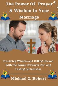 Cover image for The Power Of Prayer & Wisdom In Your Marriage