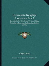 Cover image for de Svenska Kungliga Lustslotten Part 2: Drottningholm, Gripsholm, Ulriksdal, Haga, Rosersberg, Rosendal, Tullgarn Och Sofiero (1899)