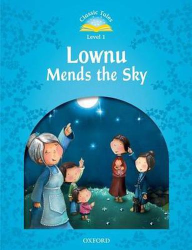 Cover image for Classic Tales Second Edition: Level 1: Lownu Mends the Sky