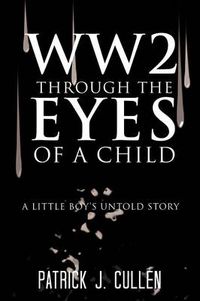 Cover image for Ww2 Through the Eyes of a Child: A Little Boy's Untold Story