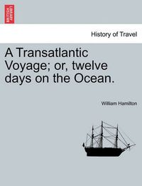 Cover image for A Transatlantic Voyage; Or, Twelve Days on the Ocean.