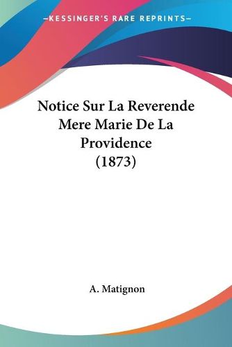 Cover image for Notice Sur La Reverende Mere Marie de La Providence (1873)