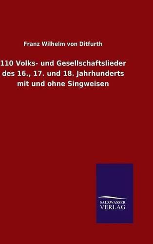 Cover image for 110 Volks- und Gesellschaftslieder des 16., 17. und 18. Jahrhunderts mit und ohne Singweisen